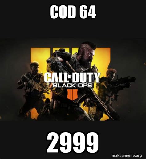That doesn't shield it from being ridiculed. cod 64 2999 - COD - Call of Duty Black OPs 4 Meme | Make a ...