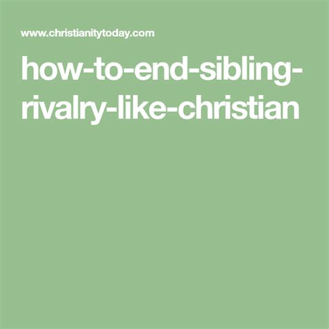 How To End Sibling Rivalry Like A Christian Sibling Rivalry Rivalry Christian