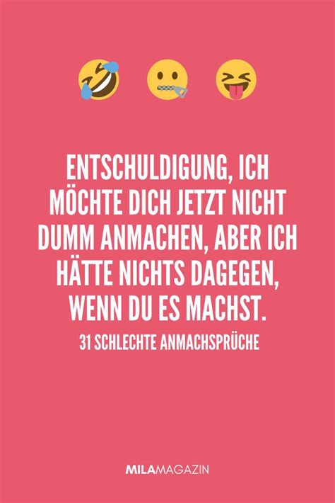 Hey baby, wenn ich dich so ansehe, glaube ich, unser reproduktionsfaktor könnte heute nacht über 1 steigen. 2. 31 schlechte Anmachsprüche, die keine Frau hören will ...