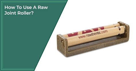 How To Use A Raw Joint Roller