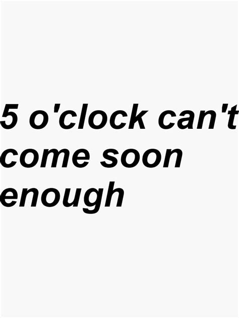 5 o clock can t come soon enough tgwdlm sticker for sale by show people redbubble