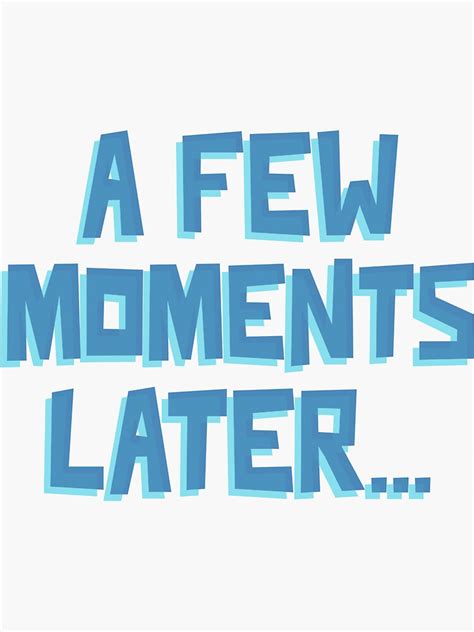 A Few Moments Later Sticker For Sale By Cofera Redbubble