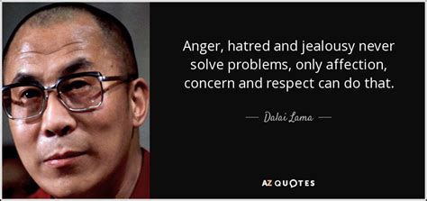 Dalai Lama Quote Anger Hatred And Jealousy Never Solve Problems Only