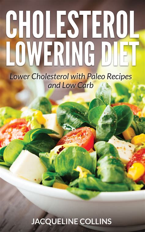 Try out these tasty and easy low cholesterol recipes from the expert chefs at food network. Cholesterol Lowering Diet: Lower Cholesterol with Paleo Recipes and Low Carb by Jacqueline ...
