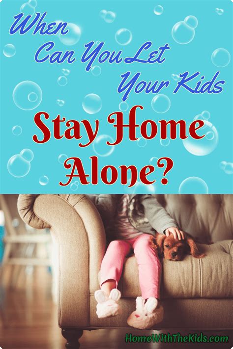 When Can You Let Your Kids Stay Home Alone Home With The Kids Blog