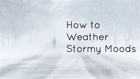 How To Weather Stormy Moods