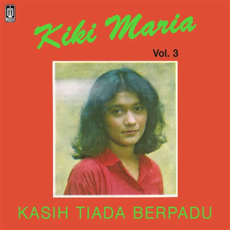 Vol Iii Kasih Tiada Berpadu Album By Kiki Maria Spotify