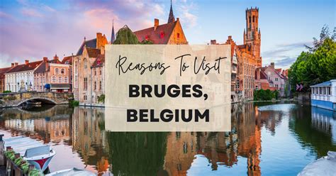 Reasons To Visit Bruges Belgium At Least Once In Your Lifetime