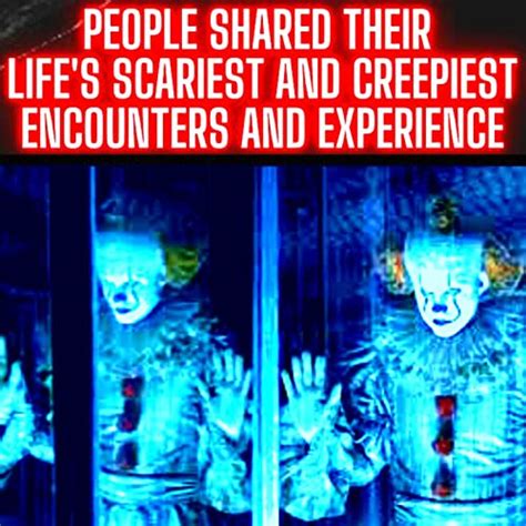 People Shared Their Lifes Scariest And Creepiest Encounters And