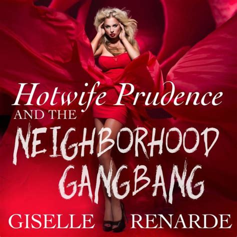 Hotwife Prudence And The Neighborhood Gangbang Group Sex Erotica By Giselle Renarde