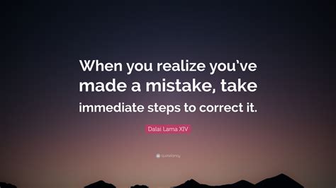 Dalai Lama Xiv Quote When You Realize Youve Made A Mistake Take