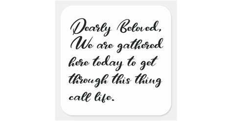 Dearly Beloved Stickers We Are Gathered Here Square Sticker Zazzle