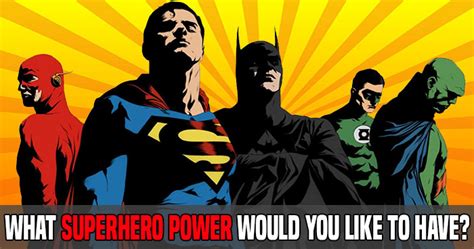 What Superhero Power Would You Like To Have Take The Quiz