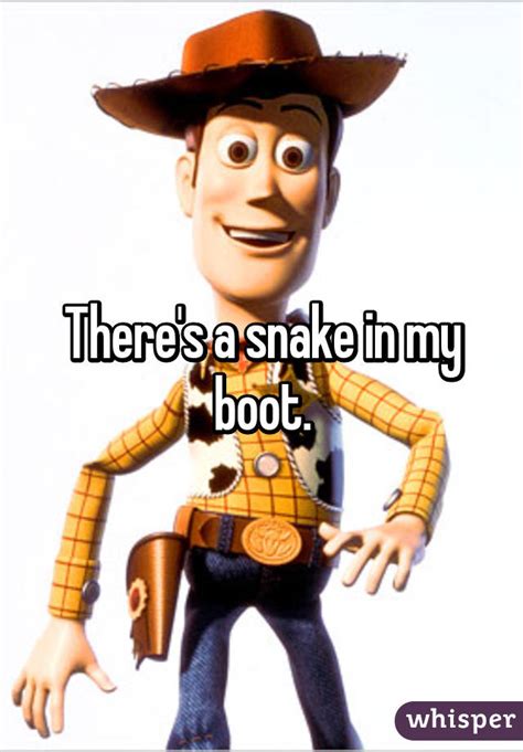 You see, the woody in the toy story films is. There's a snake in my boot.