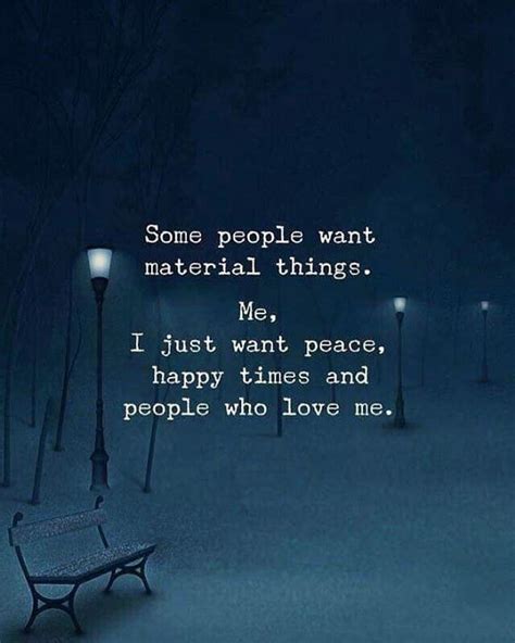 I Just Want Peace Happy Times And People Who Love Me Short Quotes