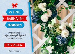 Strona zawiera gotowe teksty imieninowe. Imieniny Doroty, Darmowe kartki dla Doroty, Życzenia i ...