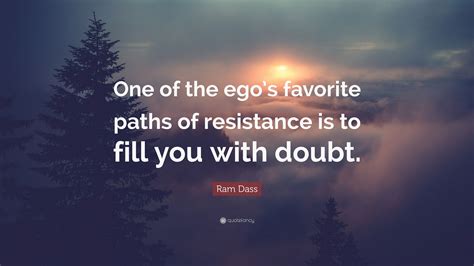 Ram Dass Quote One Of The Egos Favorite Paths Of Resistance Is To