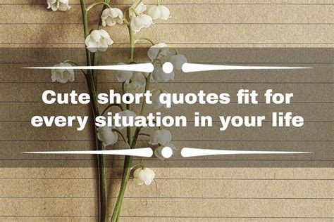 100 Cute Short Quotes Fit For Every Situation In Your Life Legitng