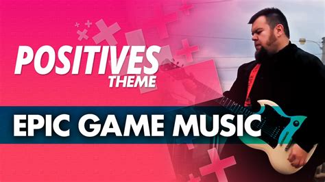 Positives Theme Epic Game Music Youtube