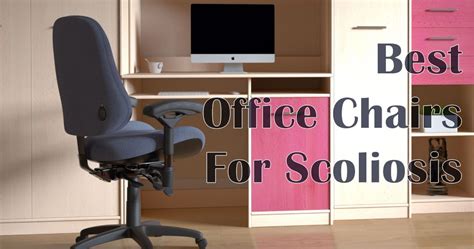 Best Office Chairs for Scoliosis 2021 updated - The Body Posture in