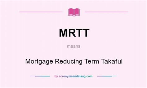 40 years (inclusive of deferment period of up to 5 years). MRTT - Mortgage Reducing Term Takaful in Undefined by ...