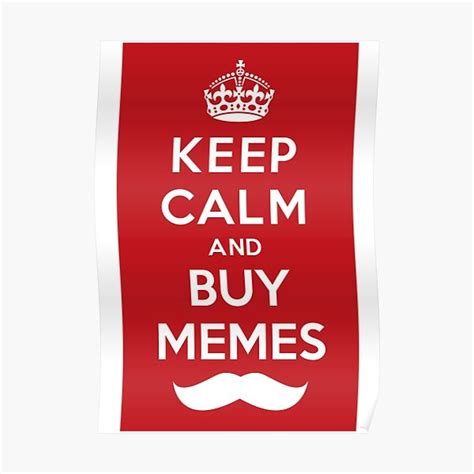 Keep Calm And Buy Memes Poster By Eltimbalino Redbubble