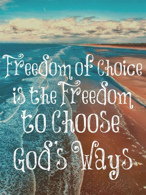 Freedom Of Choice Is The Freedom To Choose Gods Ways The Freedom