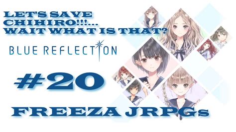 Blue Reflection 20 Chihiros Fragment Time Freeza Jrpgs Youtube
