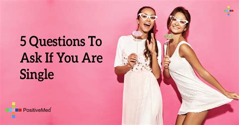 What's the best way to answer when someone asks how you are? 5 Questions To Ask If You Are Single