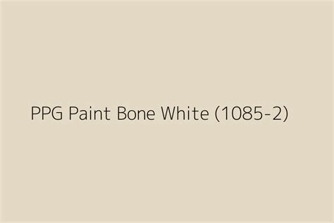 Ppg Paint Bone White 1085 2 Color Hex Code