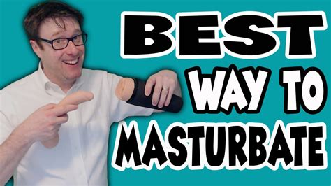 The Best Ways To Masturbate For Men Masturbation Tips And Techniques For Men Youtube