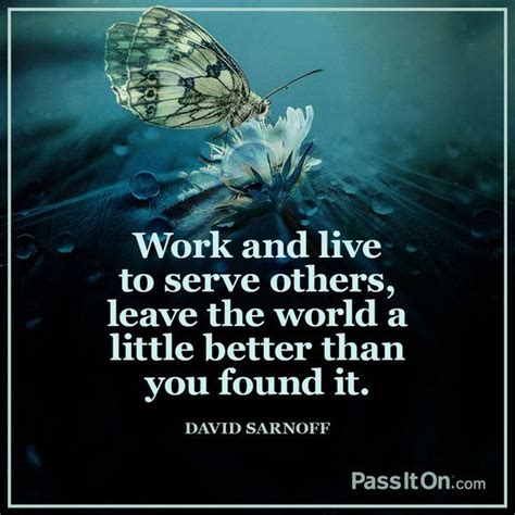 Work And Live To Serve Others Leave The World A Little Better Than You