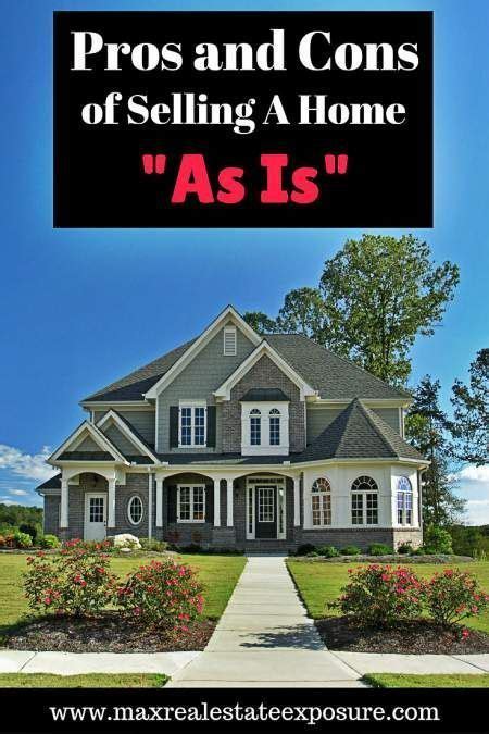 Pros And Cons Of Selling A Home As Is Selling House Home Selling