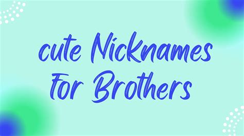 Nicknames For Brothers Nicknames That Are Perfect For Your Brother Youtube