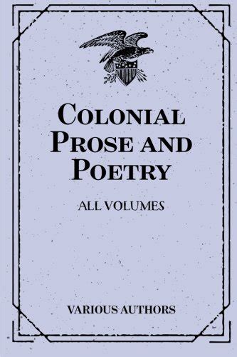 Colonial Prose And Poetry All Volumes By Various Authors Goodreads