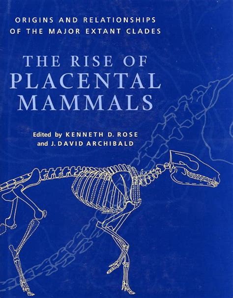 The Rise of Placental Mammals: Origins and Relationships of the Major