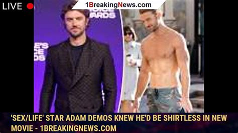 Sexlife Star Adam Demos Knew Hed Be Shirtless In New Movie Video