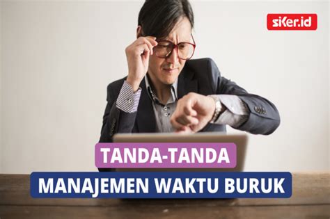 Kenali Ciri Ciri Manajemen Waktu Yang Buruk Lainya