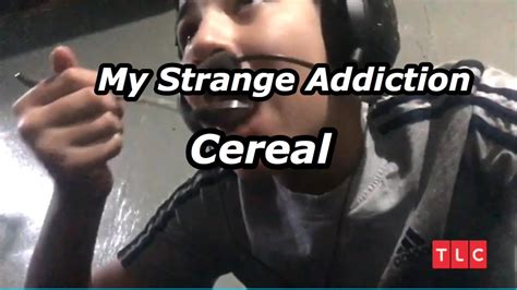 My Strange Addiction Cereal Youtube
