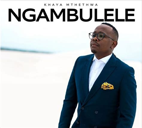 Khaya Mthethwa Announces Upcoming Ngambulele Release Date With