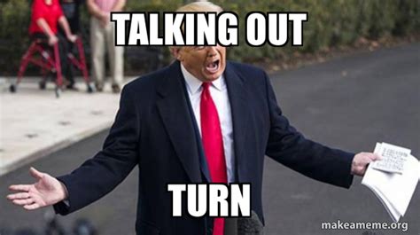 Talking Out Turn Trump Impeachment Quid Pro Quo Make A Meme