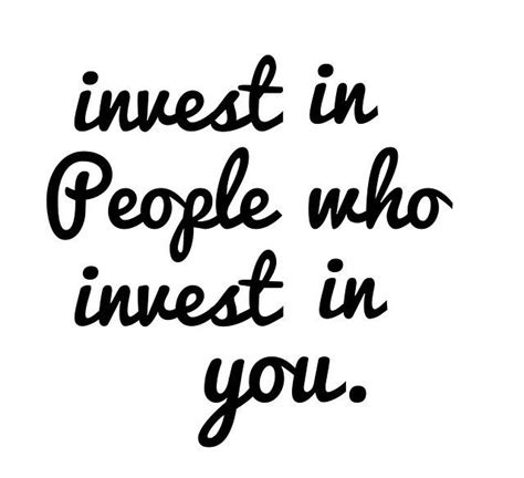 Invest In People Who Invest In You Powerful Quotes True Quotes