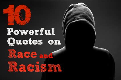 Racism isn't born, folks, it's taught. Famous quotes about 'Race' - QuotationOf . COM