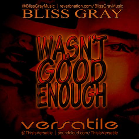 Stream Wasnt Good Enough Ft ♛versatile♛™ Bli Gray By ♛versatile♛™ Listen Online For Free