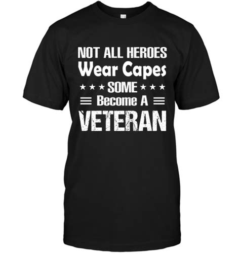 Not All Heroes Wear Capes Some Become A Veteran
