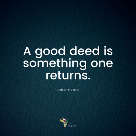 A Good Deed Is Something One Returns Inspirational Quotes Good Deeds African Proverb