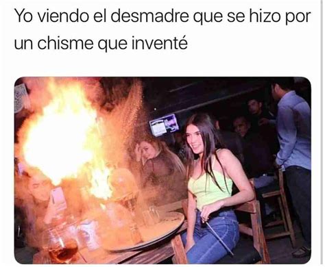 Yo viendo el desmadre que se hizo por un chisme que inventé Memes