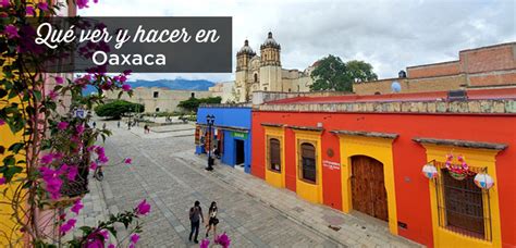 Visitar Oaxaca Ciudad Top 31 Cosas Que Ver Y Hacer México 2024