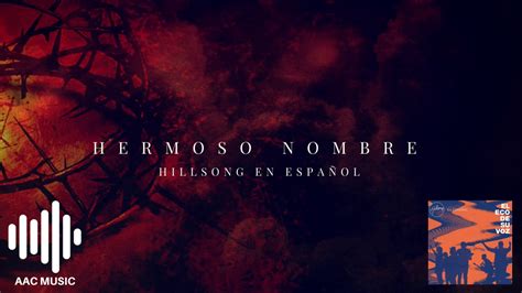 hermoso nombre hillsong en español youtube
