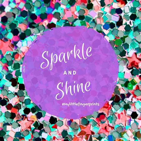 I Will Always Sparkle And Shine Glitter Is A Must For Every Day
